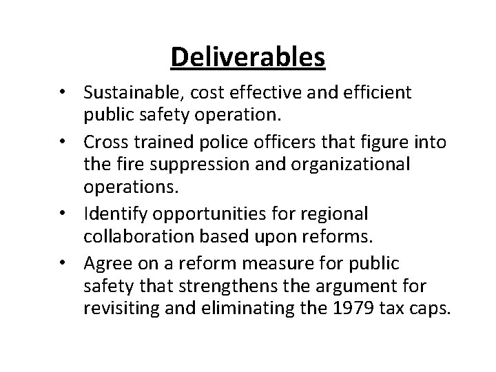Deliverables • Sustainable, cost effective and efficient public safety operation. • Cross trained police