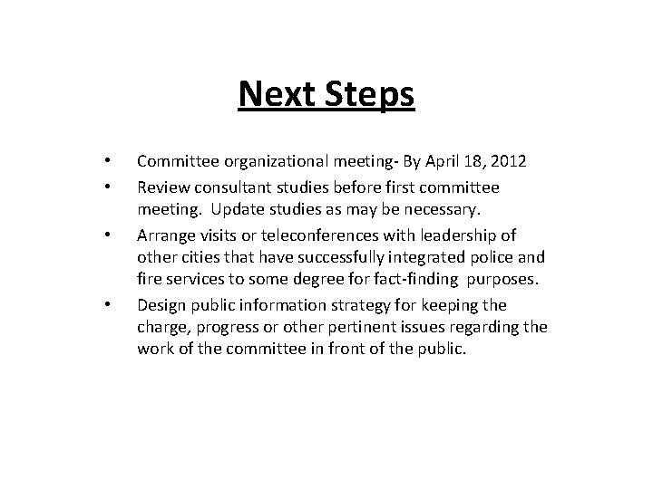 Next Steps • • Committee organizational meeting- By April 18, 2012 Review consultant studies