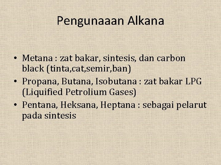 Pengunaaan Alkana • Metana : zat bakar, sintesis, dan carbon black (tinta, cat, semir,
