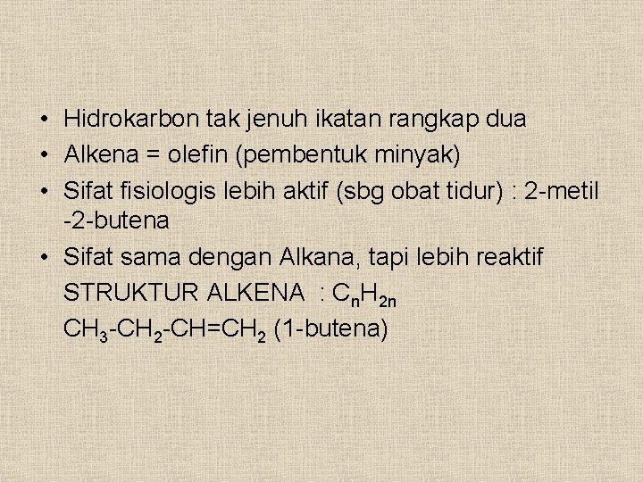  • Hidrokarbon tak jenuh ikatan rangkap dua • Alkena = olefin (pembentuk minyak)