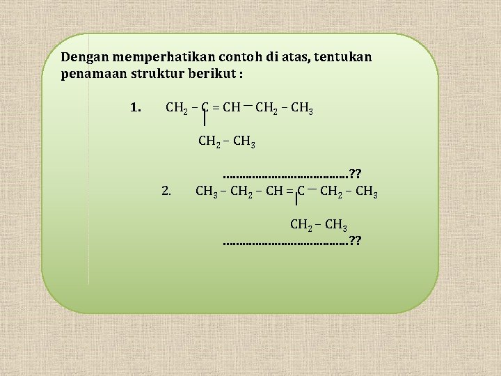 Dengan memperhatikan contoh di atas, tentukan penamaan struktur berikut : 1. CH 2 –