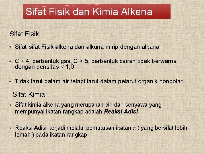 Sifat Fisik dan Kimia Alkena Sifat Fisik • Sifat-sifat Fisik alkena dan alkuna mirip