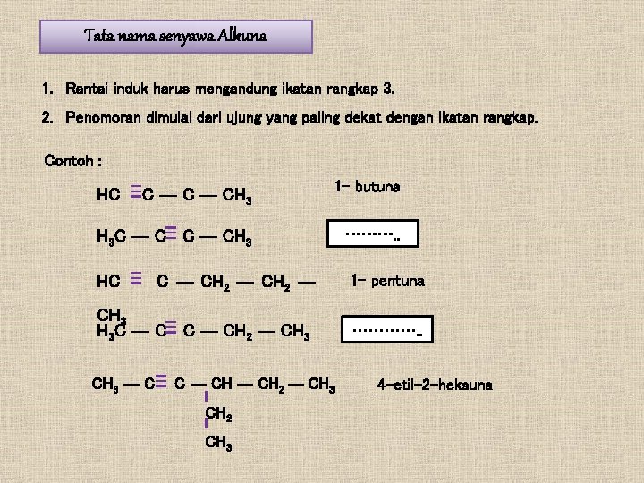 Tata nama senyawa Alkuna 1. Rantai induk harus mengandung ikatan rangkap 3. 2. Penomoran