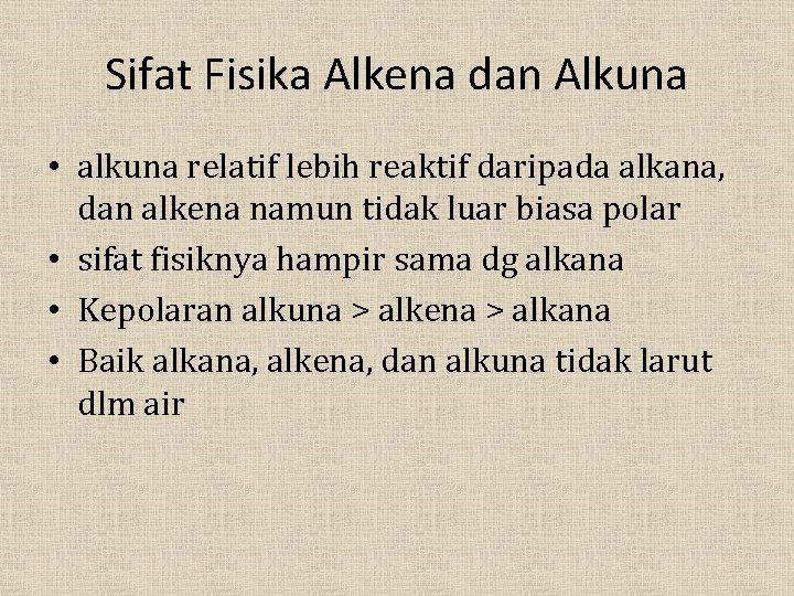 Sifat Fisika Alkena dan Alkuna • alkuna relatif lebih reaktif daripada alkana, dan alkena