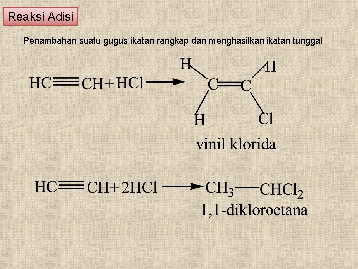 Reaksi Adisi Penambahan suatu gugus ikatan rangkap dan menghasilkan ikatan tunggal 