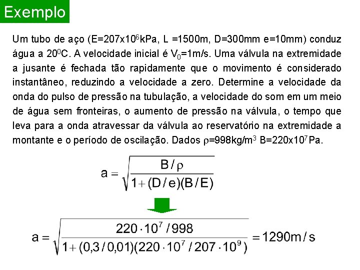 Exemplo Um tubo de aço (E=207 x 106 k. Pa, L =1500 m, D=300