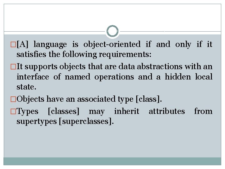 �[A] language is object-oriented if and only if it satisfies the following requirements: �It