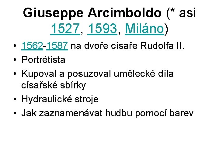 Giuseppe Arcimboldo (* asi 1527, 1593, Miláno) • 1562 -1587 na dvoře císaře Rudolfa