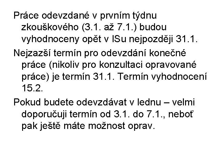 Práce odevzdané v prvním týdnu zkouškového (3. 1. až 7. 1. ) budou vyhodnoceny