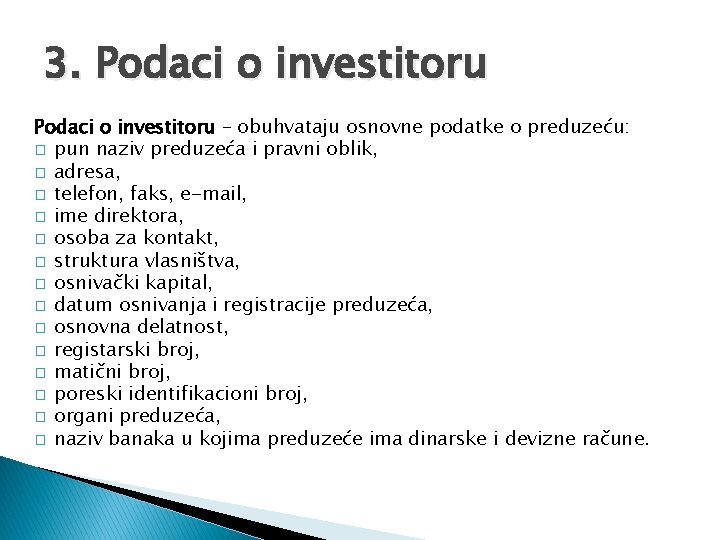 3. Podaci o investitoru – obuhvataju osnovne podatke o preduzeću: � pun naziv preduzeća