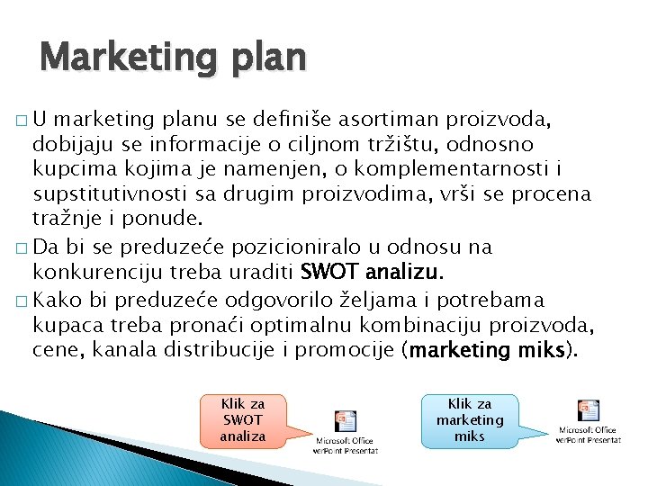 Marketing plan �U marketing planu se definiše asortiman proizvoda, dobijaju se informacije o ciljnom