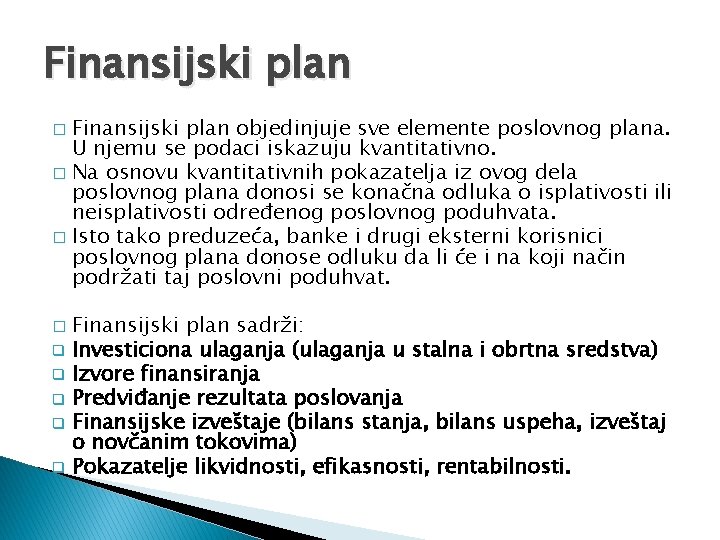 Finansijski plan objedinjuje sve elemente poslovnog plana. U njemu se podaci iskazuju kvantitativno. �