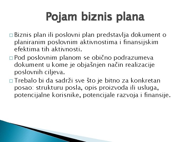 Pojam biznis plana � Biznis plan ili poslovni plan predstavlja dokument o planiranim poslovnim
