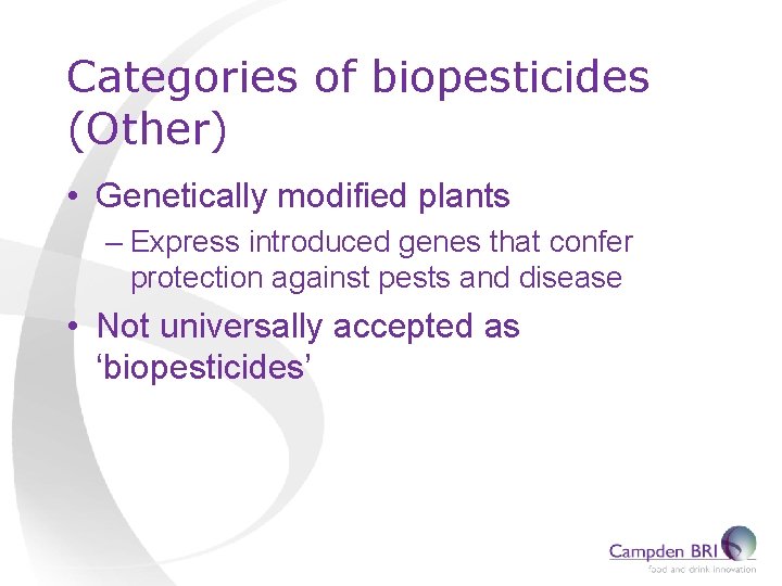 Categories of biopesticides (Other) • Genetically modified plants – Express introduced genes that confer