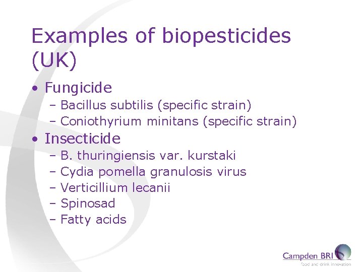 Examples of biopesticides (UK) • Fungicide – Bacillus subtilis (specific strain) – Coniothyrium minitans