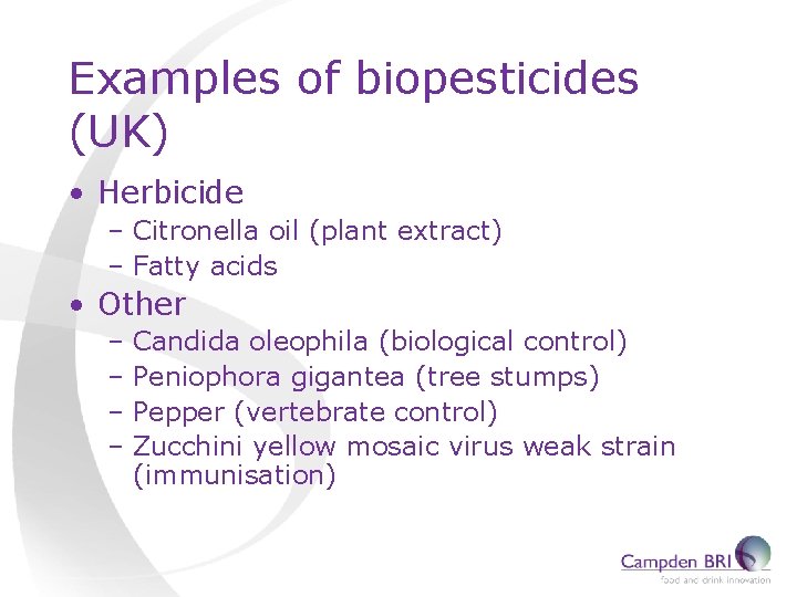Examples of biopesticides (UK) • Herbicide – Citronella oil (plant extract) – Fatty acids