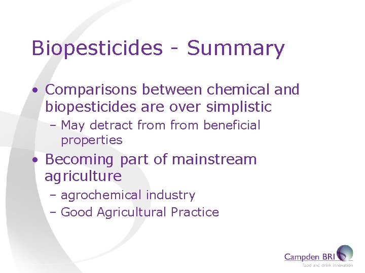 Biopesticides - Summary • Comparisons between chemical and biopesticides are over simplistic – May