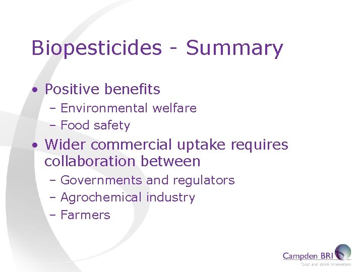 Biopesticides - Summary • Positive benefits – Environmental welfare – Food safety • Wider