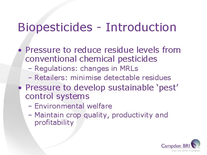 Biopesticides - Introduction • Pressure to reduce residue levels from conventional chemical pesticides –