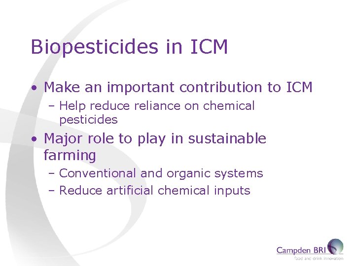 Biopesticides in ICM • Make an important contribution to ICM – Help reduce reliance