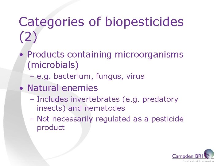 Categories of biopesticides (2) • Products containing microorganisms (microbials) – e. g. bacterium, fungus,