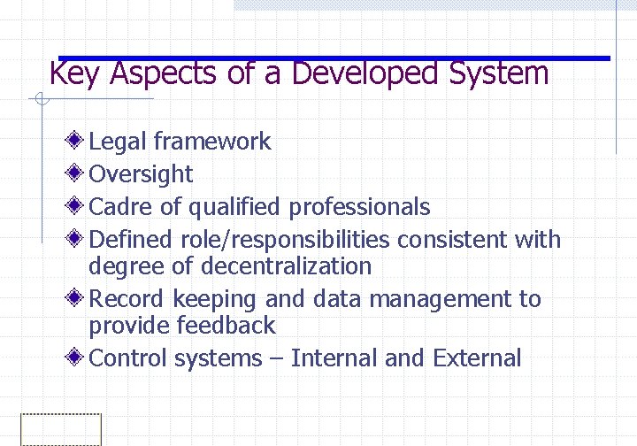 Key Aspects of a Developed System Legal framework Oversight Cadre of qualified professionals Defined