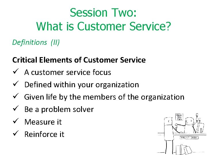 Session Two: What is Customer Service? Definitions (II) Critical Elements of Customer Service ü