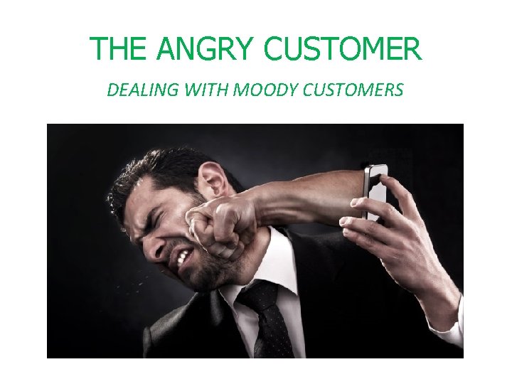 THE ANGRY CUSTOMER DEALING WITH MOODY CUSTOMERS 