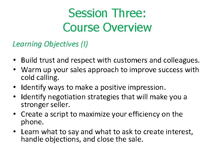 Session Three: Course Overview Learning Objectives (I) • Build trust and respect with customers