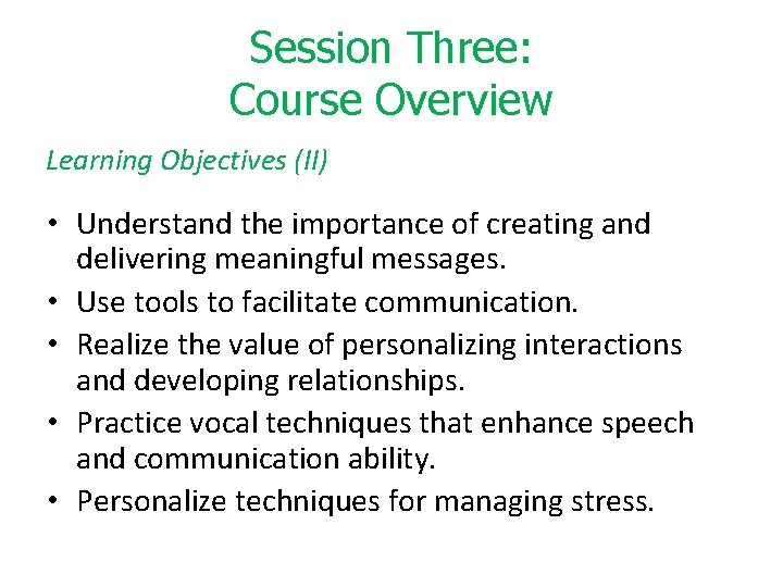 Session Three: Course Overview Learning Objectives (II) • Understand the importance of creating and