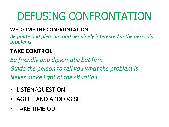 DEFUSING CONFRONTATION WELCOME THE CONFRONTATION Be polite and pleasant and genuinely interested in the