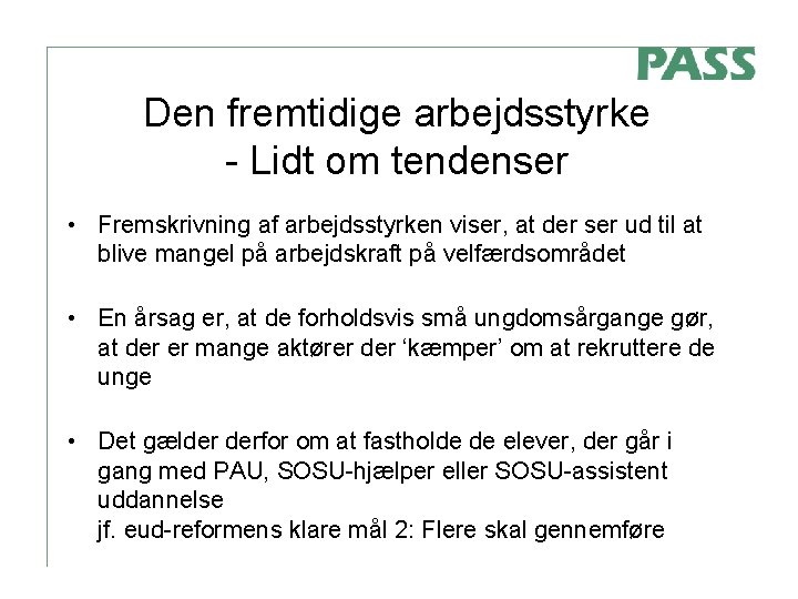 Den fremtidige arbejdsstyrke - Lidt om tendenser • Fremskrivning af arbejdsstyrken viser, at der