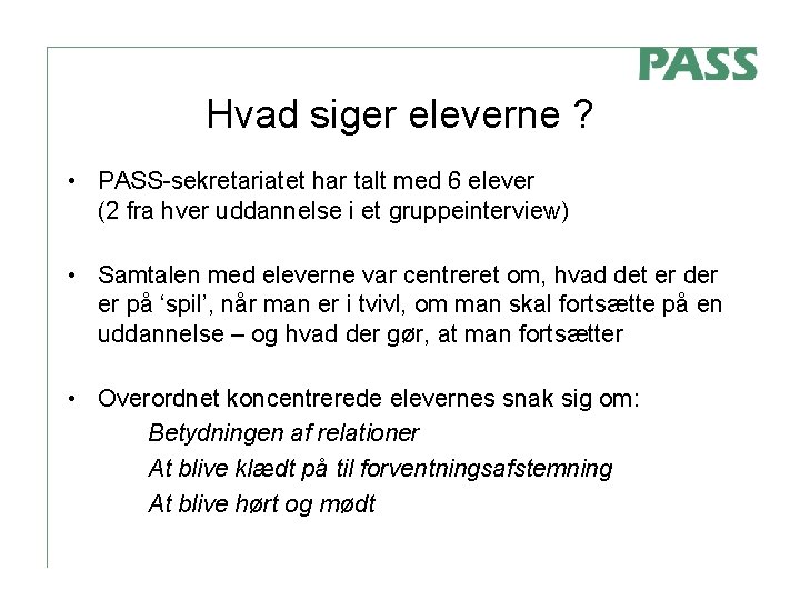 Hvad siger eleverne ? • PASS-sekretariatet har talt med 6 elever (2 fra hver