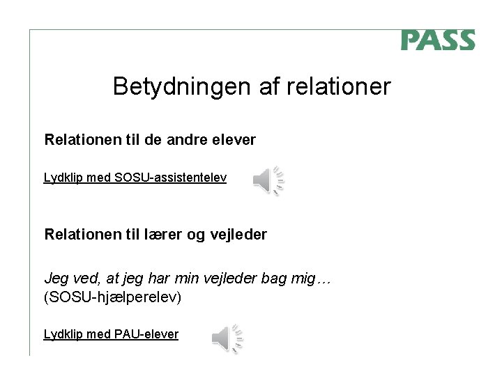 Betydningen af relationer Relationen til de andre elever Lydklip med SOSU-assistentelev Relationen til lærer