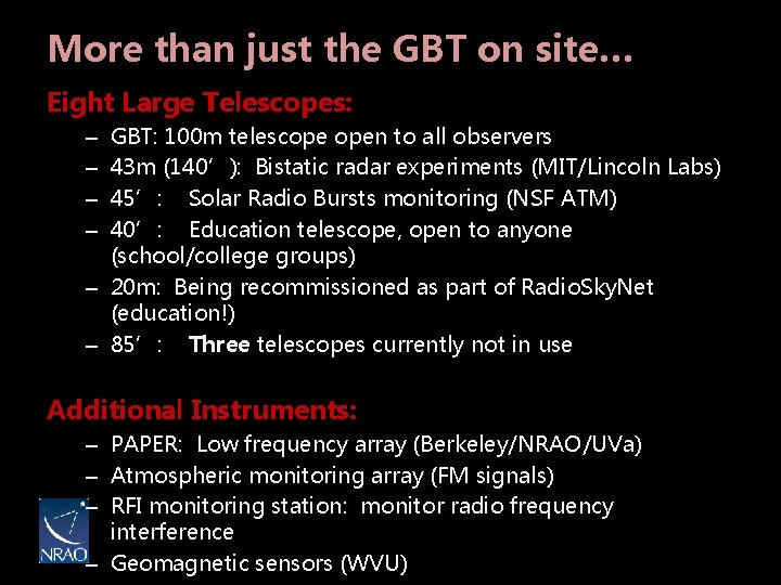 More than just the GBT on site… Eight Large Telescopes: GBT: 100 m telescope