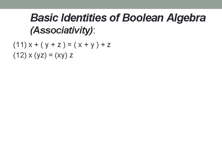Basic Identities of Boolean Algebra (Associativity): (11) x + ( y + z )