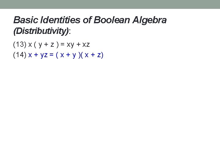 Basic Identities of Boolean Algebra (Distributivity): (13) x ( y + z ) =