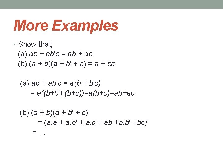 More Examples • Show that; (a) ab + ab'c = ab + ac (b)