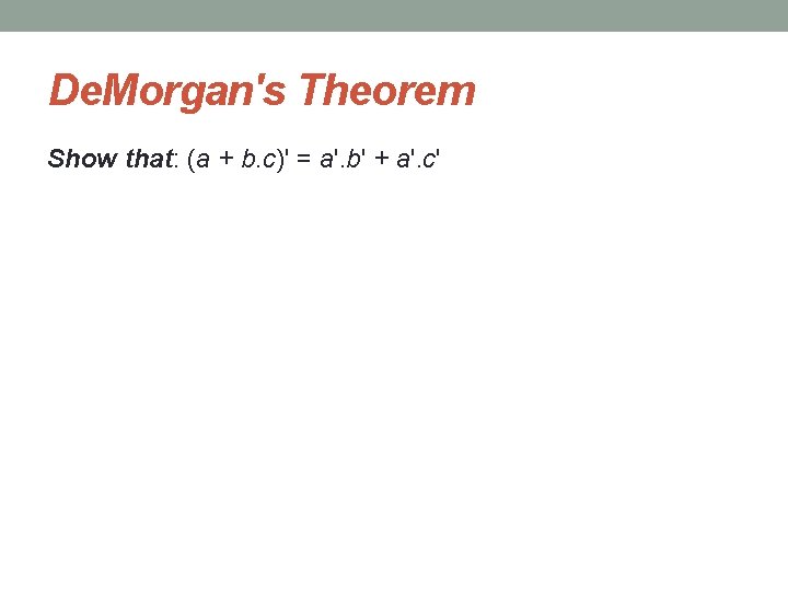 De. Morgan's Theorem Show that: (a + b. c)' = a'. b' + a'.