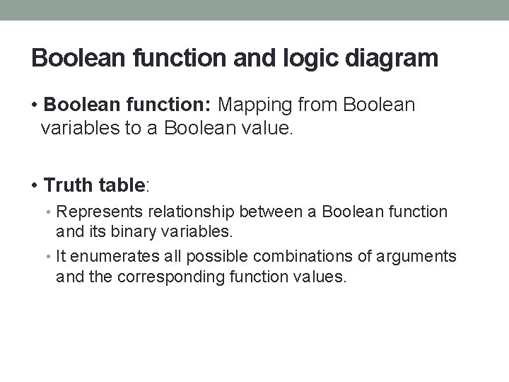 Boolean function and logic diagram • Boolean function: Mapping from Boolean variables to a