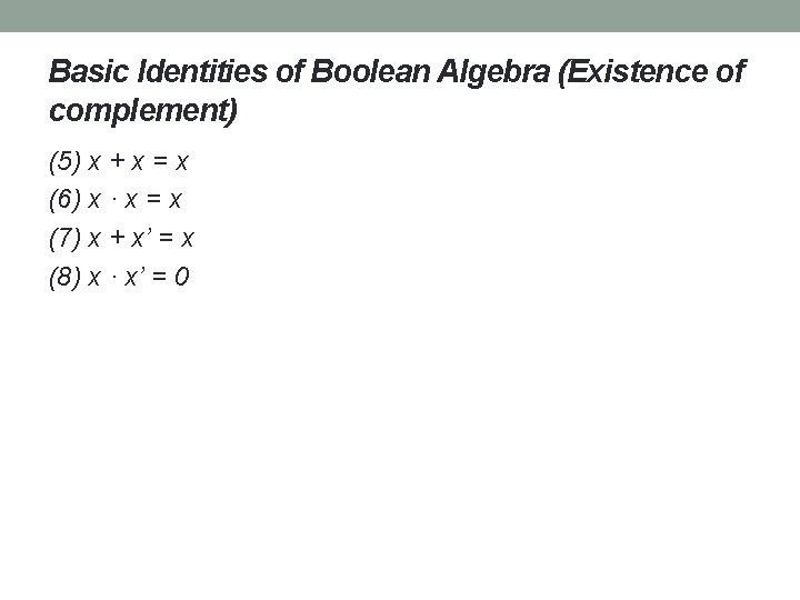 Basic Identities of Boolean Algebra (Existence of complement) (5) x + x = x