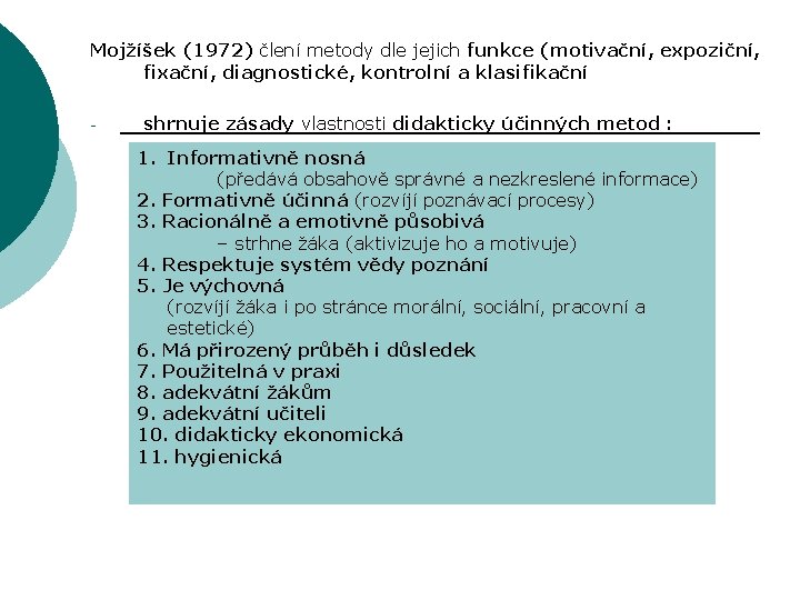 Mojžíšek (1972) člení metody dle jejich funkce (motivační, expoziční, fixační, diagnostické, kontrolní a klasifikační