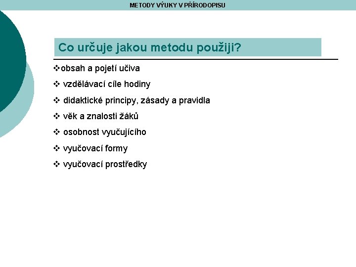 METODY VÝUKY V PŘÍRODOPISU Co určuje jakou metodu použiji? vobsah a pojetí učiva v