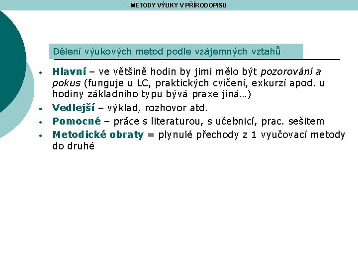 METODY VÝUKY V PŘÍRODOPISU Dělení výukových metod podle vzájemných vztahů • • Hlavní –