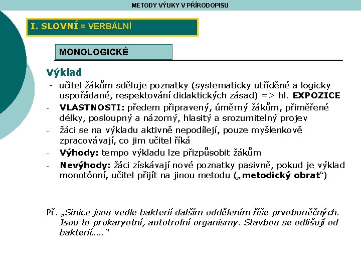 METODY VÝUKY V PŘÍRODOPISU I. SLOVNÍ = VERBÁLNÍ MONOLOGICKÉ Výklad - učitel žákům sděluje