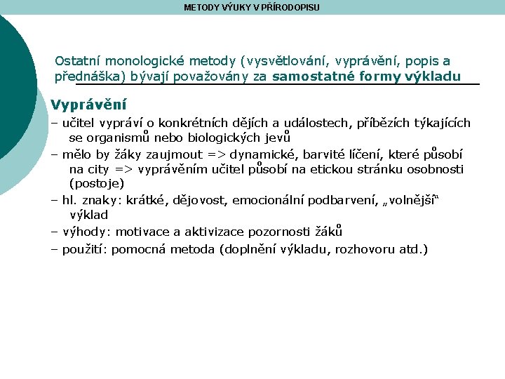 METODY VÝUKY V PŘÍRODOPISU Ostatní monologické metody (vysvětlování, vyprávění, popis a přednáška) bývají považovány