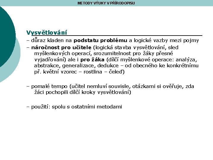 METODY VÝUKY V PŘÍRODOPISU Vysvětlování – důraz kladen na podstatu problému a logické vazby