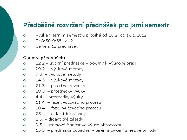 Předběžné rozvržení přednášek pro jarní semestr ¡ ¡ ¡ Výuka v jarním semestru probíhá