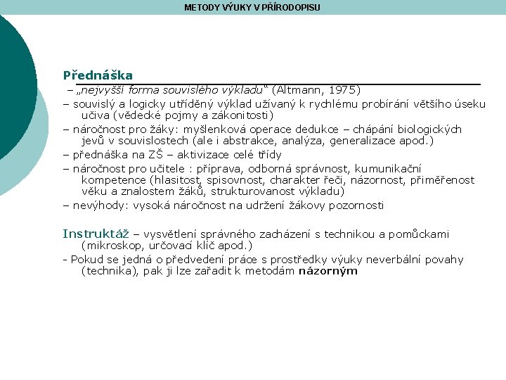 METODY VÝUKY V PŘÍRODOPISU Přednáška – „nejvyšší forma souvislého výkladu“ (Altmann, 1975) – souvislý