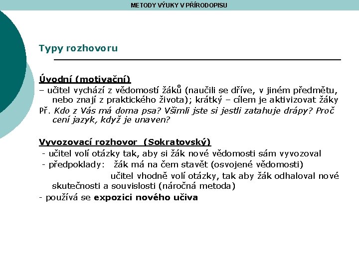 METODY VÝUKY V PŘÍRODOPISU Typy rozhovoru Úvodní (motivační) – učitel vychází z vědomostí žáků